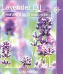 Lavender Oil: Nature's Soothing Herb by Julia Lawless