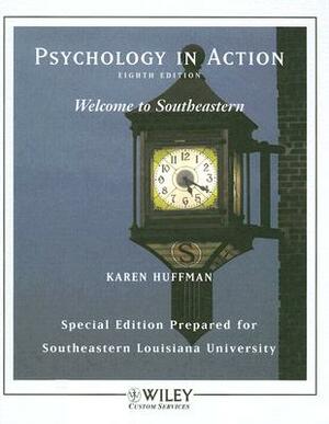 Psychology in Action: Special Edition Prepared for Southeastern Louisiana University by Karen Huffman