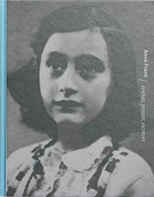 Anne Frank, sonhar, pensar, escrever by Menno Metselaar
