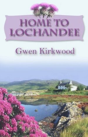 Home to Lochandee (The Lochandee Series) by Gwen Kirkwood