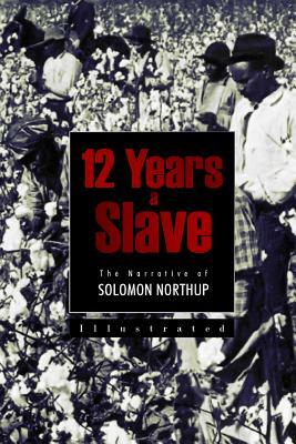 12 Years a Slave: The Narrative of Solomon Northup by Solomon Northup