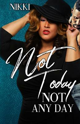 Not Today Not Any Day by Nikki