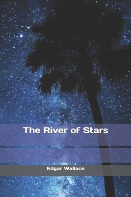 The River of Stars by Edgar Wallace