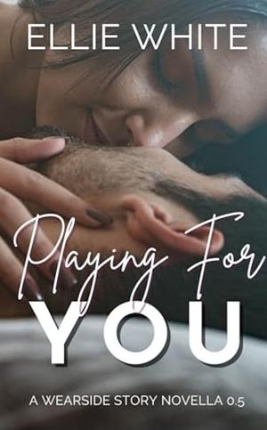 Playing for You by Ellie White