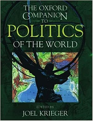 The Oxford Companion to Politics of the World by Barbara B. Stallings, Margaret Weir, Joel Krieger, James A. Paul, Miles Kahler, Georges Nzongola-Ntalaja, William Joseph, William A. Joseph
