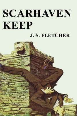 Scarhaven Keep by J. S. Fletcher