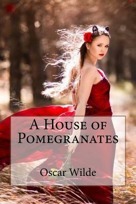 A House of Pomegranates Oscar Wilde by Oscar Wilde