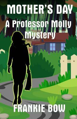 Mother's Day: A Professor Molly Mystery by Frankie Bow