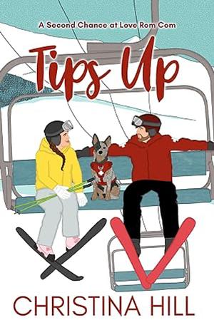 Tips Up: A Second Chance at Love Romantic Comedy by Christina Hill