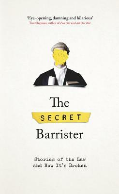 The Secret Barrister: Stories of the Law and How It's Broken by Secret Barrister