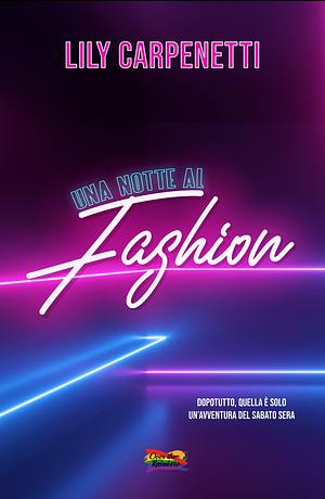 Una notte al Fashion: by Lily Carpenetti