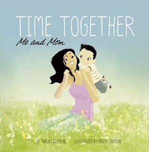 Time Together: Me and Mom by Maria Catherine
