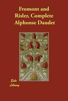 Fromont and Risler, Complete by Alphonse Daudet