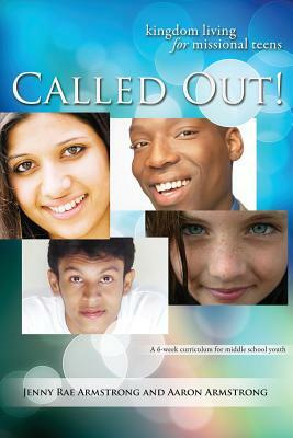 Called Out: Kingdom Living for Missional Teens by Jenny Rae Armstrong, Aaron Armstrong