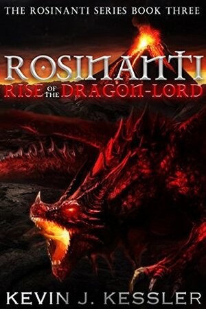 Rosinanti: Rise of the Dragon Lord (Rosinanti Series Book 3) by Kevin J. Kessler