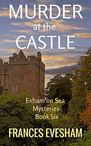 Murder at the Castle: An Exham on Sea Mystery Whodunnit by Frances Evesham