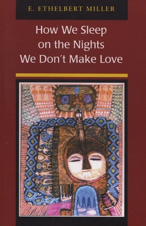 How We Sleep on the Nights We Don't Make Love by E. Ethelbert Miller