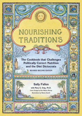 Nourishing Traditions: The Cookbook That Challenges Politically Correct Nutrition and the Diet Dictocrats by Sally Fallon