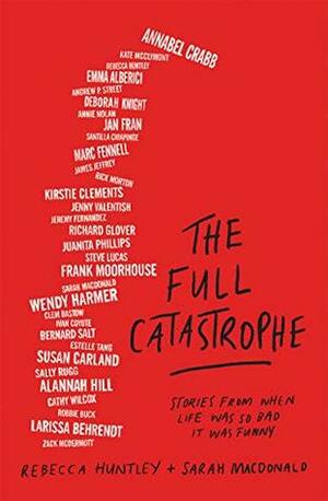 The Full Catastrophe by Sara MacDonald, Rebecca Huntley