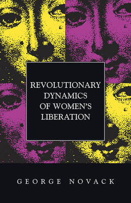 Revolutionary Dynamics of Women's Liberation by George Novack