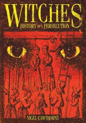 Witches: History of a Persecution by Nigel Cawthorne