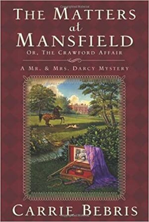 The Matters at Mansfield: Or, The Crawford Affair by Carrie Bebris