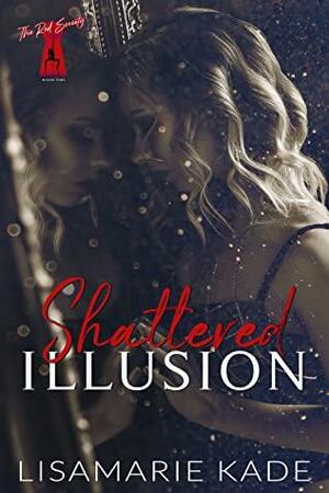 Shattered Illusion by Lisamarie Kade