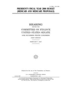 President's fiscal year 2008 budget (Medicaid and Medicare proposals) by Committee on Finance (senate), United States Senate, United States Congress