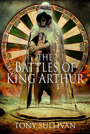 The Battles of King Arthur by Tony Sullivan