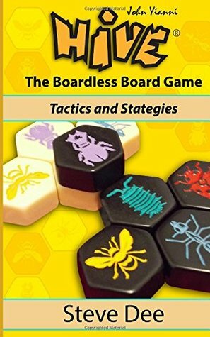 Hive: The Boardless Board Game: Tactics and Strategies by Steve Dee
