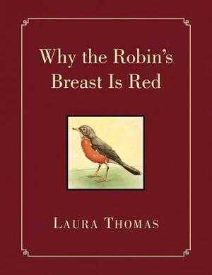 Why the Robin's Breast Is Red by Laura Thomas