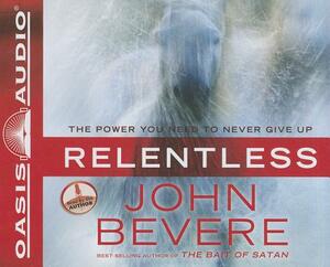 Relentless: The Power You Need to Never Give Up by John Bevere