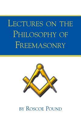 Lectures on the Philosophy of Freemasonry by Roscoe Pound