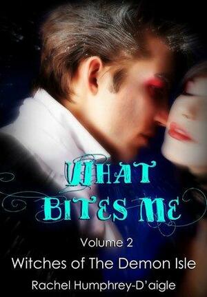 What Bites Me by Rachel M. Humphrey-D'aigle