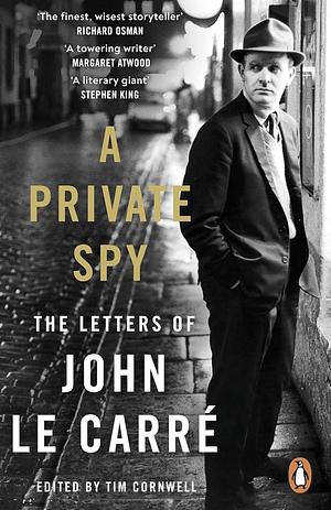 A Private Spy: The Letters of John le Carré 1945-2020 by John le Carré, John le Carré