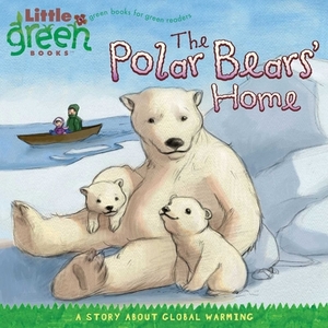 The Polar Bears' Home: A Story about Global Warming by Lara Bergen