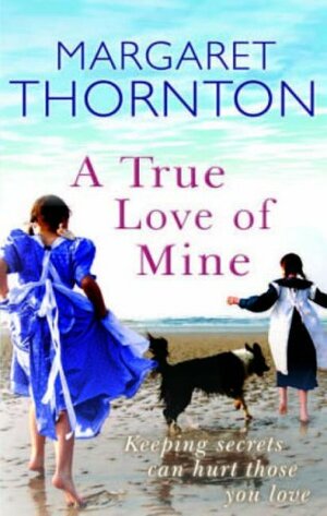 A True Love Of Mine by Margaret Thornton