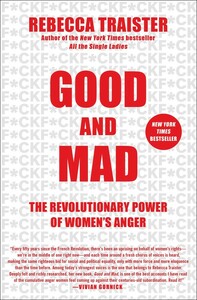 Good and Mad: The Revolutionary Power of Women's Anger by Rebecca Traister