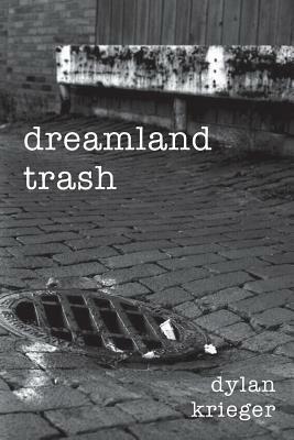 Dreamland Trash by Dylan Krieger