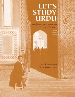 Let's Study Urdu: An Introduction to the Script: With Online Media by Syed Akbar Hyder, Ali S. Asani