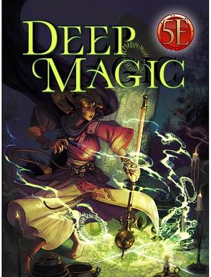 Deep Magic for 5th Edition by Chris Harris, Steve Winter, Dan Dillon, Wolfgang Baur, Mike Welham, Kelly Pawlik, Jeff Lee, Phillip Larwood, Matthew Corley