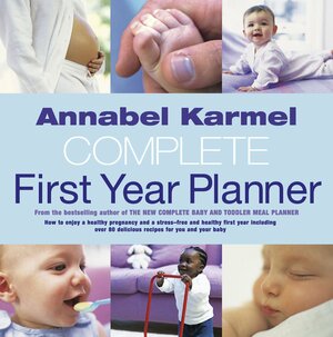 Annabel Karmel's Complete First Year Planner by Annabel Karmel