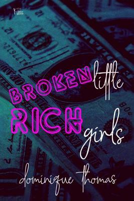 Broken Little Rich Girls by Dominique Thomas