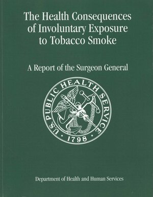 The Health Consequences of Involuntary Exposure to Tobacco Smoke: A Report of the Surgeon General 2006 by U.S. Department of Health and Human Services
