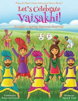 Let's Celebrate Vaisakhi! (Punjab's Spring Harvest Festival, Maya & Neel's India Adventure Series, Book 7) (Multicultural, Non-Religious, Indian Cultu by Vivek Kumar, Ajanta Chakraborty