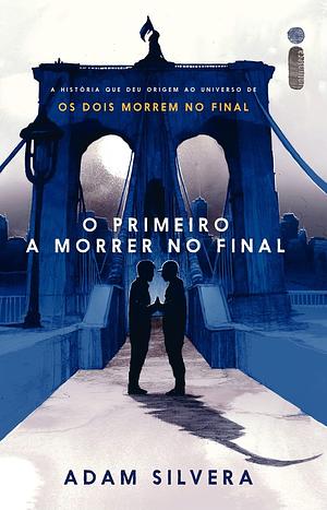 O Primeiro a Morrer no Final by Adam Silvera