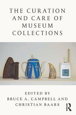 The Curation and Care of Museum Collections by Christian Baars, Bruce Campbell