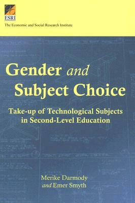 Gender and Subject Choice: Take-Up of Technological Subjects in Second-Level Education by Emer Smyth, Merike Darmody