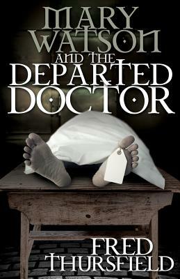 Mary Watson And The Departed Doctor by Fred Thursfield