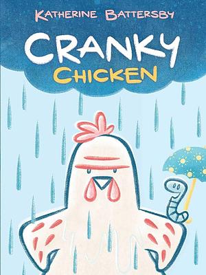 Cranky Chicken: A Cranky Chicken Book 1 by Katherine Battersby, Katherine Battersby